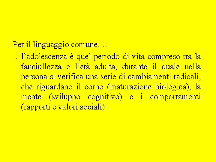 Per il linguaggio comune…. …l’adolescenza è quel periodo di vita compreso tra la fanciullezza