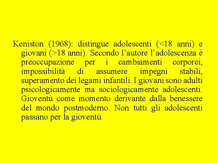 Keniston (1968): distingue adolescenti (<18 anni) e giovani (>18 anni). Secondo l’autore l’adolescenza è