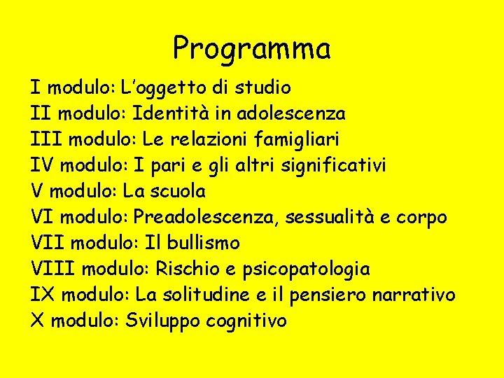 Programma I modulo: L’oggetto di studio II modulo: Identità in adolescenza III modulo: Le