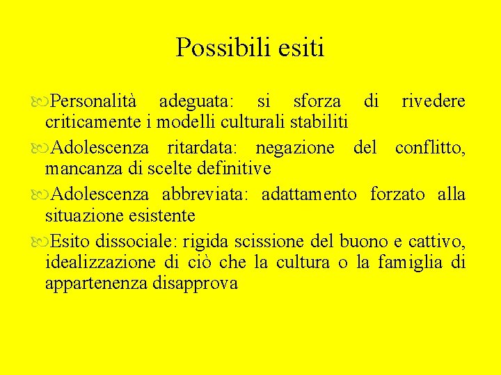 Possibili esiti Personalità adeguata: si sforza di rivedere criticamente i modelli culturali stabiliti Adolescenza