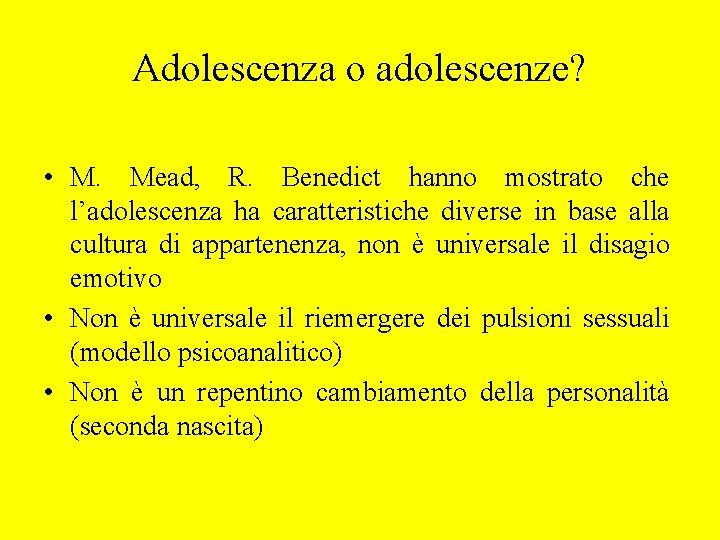 Adolescenza o adolescenze? • M. Mead, R. Benedict hanno mostrato che l’adolescenza ha caratteristiche