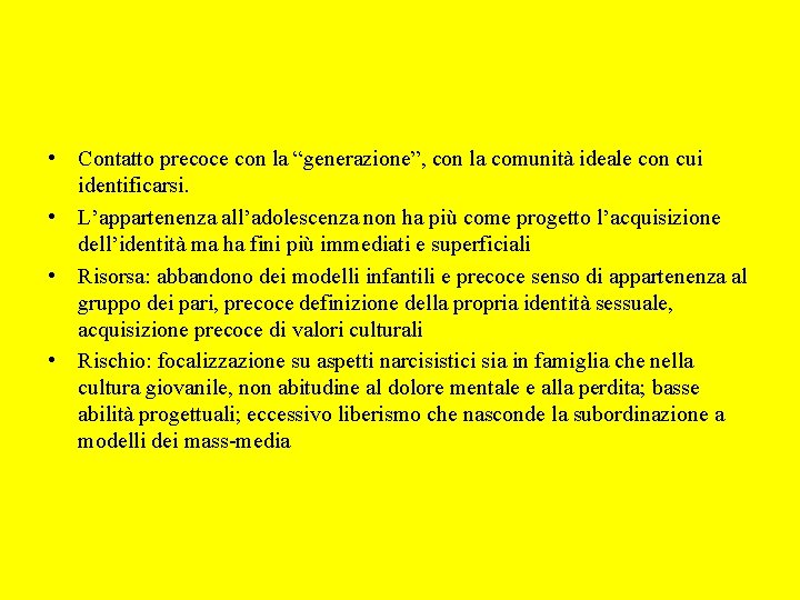  • Contatto precoce con la “generazione”, con la comunità ideale con cui identificarsi.