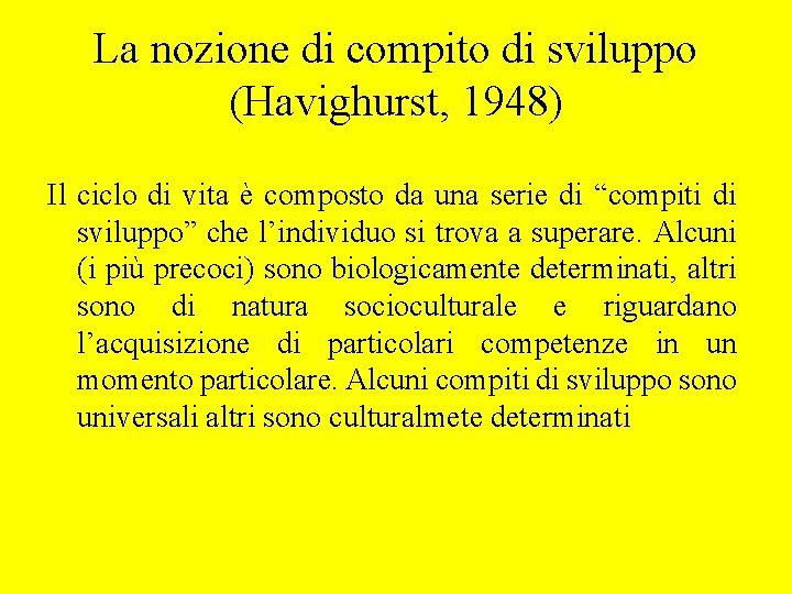 La nozione di compito di sviluppo (Havighurst, 1948) Il ciclo di vita è composto