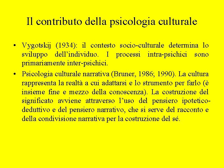 Il contributo della psicologia culturale • Vygotskij (1934): il contesto socio-culturale determina lo sviluppo