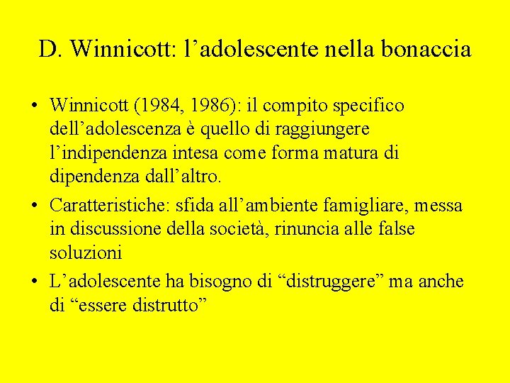 D. Winnicott: l’adolescente nella bonaccia • Winnicott (1984, 1986): il compito specifico dell’adolescenza è