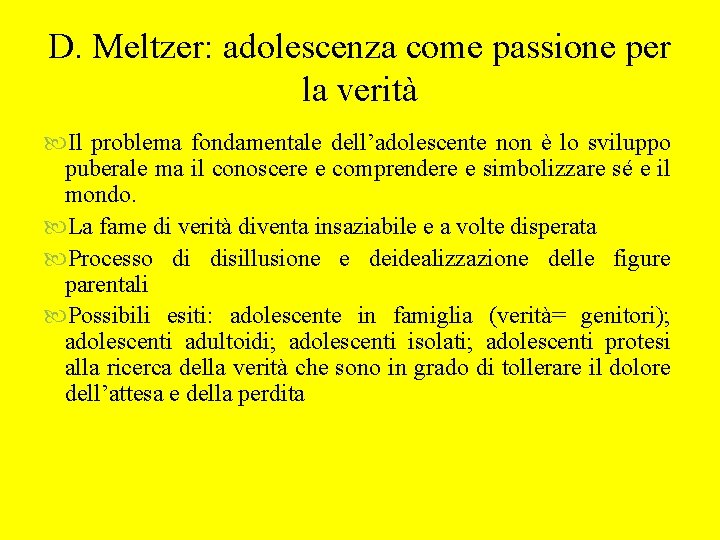 D. Meltzer: adolescenza come passione per la verità Il problema fondamentale dell’adolescente non è