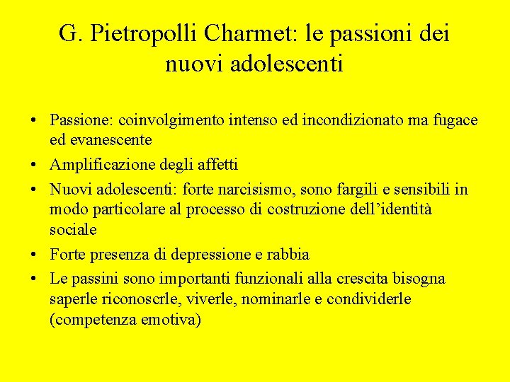 G. Pietropolli Charmet: le passioni dei nuovi adolescenti • Passione: coinvolgimento intenso ed incondizionato