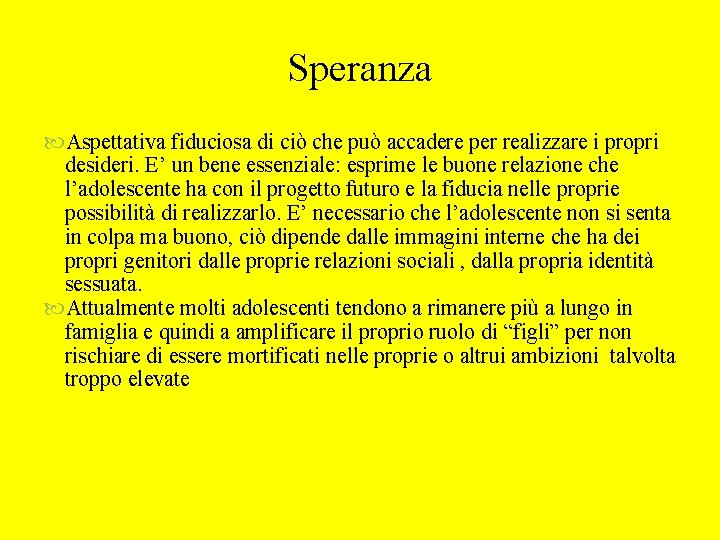 Speranza Aspettativa fiduciosa di ciò che può accadere per realizzare i propri desideri. E’