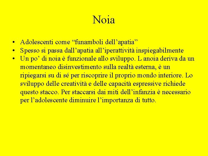 Noia • Adolescenti come “funamboli dell’apatia” • Spesso si passa dall’apatia all’iperattività inspiegabilmente •