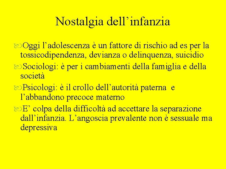 Nostalgia dell’infanzia Oggi l’adolescenza è un fattore di rischio ad es per la tossicodipendenza,