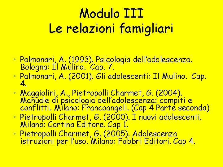 Modulo III Le relazioni famigliari • Palmonari, A. (1993). Psicologia dell’adolescenza. Bologna: Il Mulino.