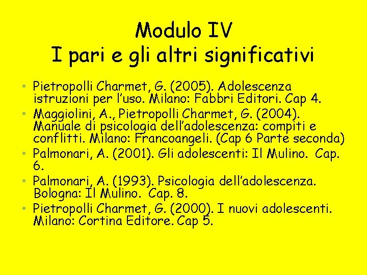 Modulo IV I pari e gli altri significativi • Pietropolli Charmet, G. (2005). Adolescenza