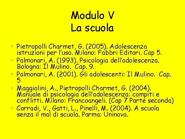 Modulo V La scuola • Pietropolli Charmet, G. (2005). Adolescenza istruzioni per l’uso. Milano: