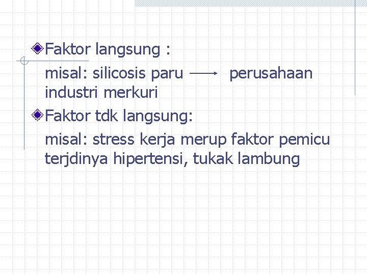 Faktor langsung : misal: silicosis paru perusahaan industri merkuri Faktor tdk langsung: misal: stress