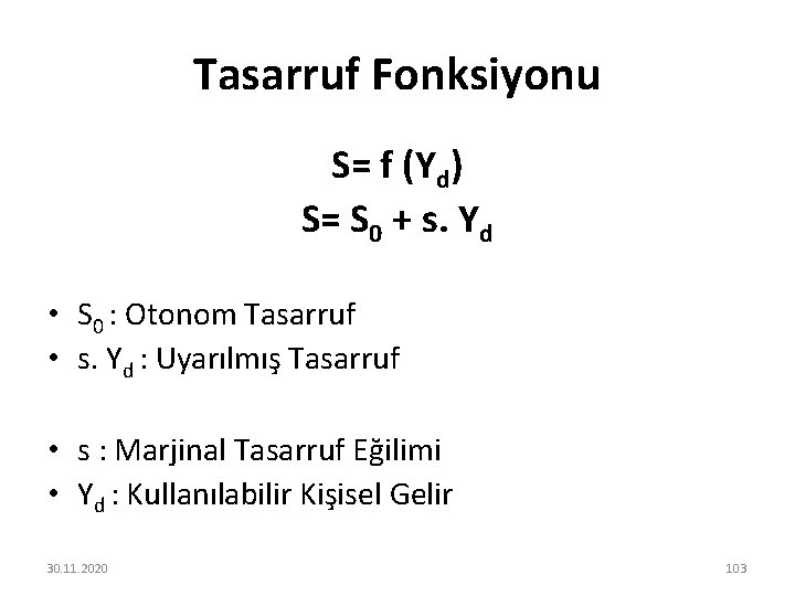 Tasarruf Fonksiyonu S= f (Yd) S= S 0 + s. Yd • S 0