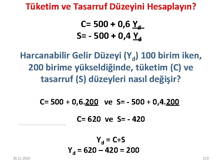 Tüketim ve Tasarruf Düzeyini Hesaplayın? C= 500 + 0, 6 Yd S= - 500