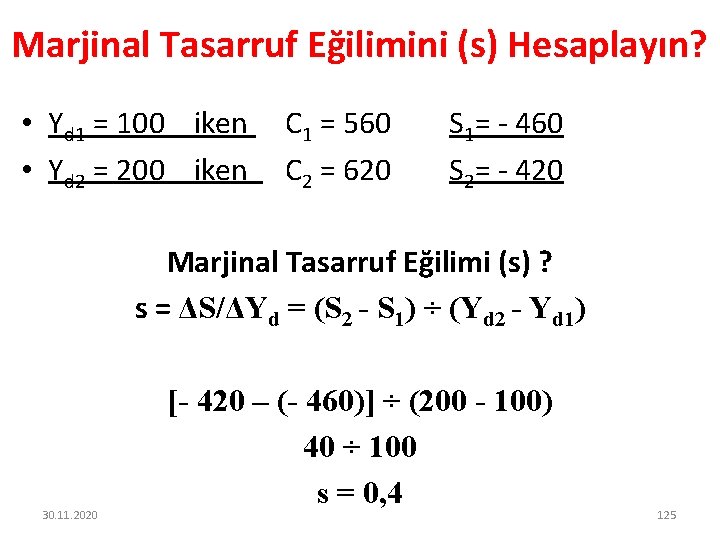 Marjinal Tasarruf Eğilimini (s) Hesaplayın? • Yd 1 = 100 iken • Yd 2