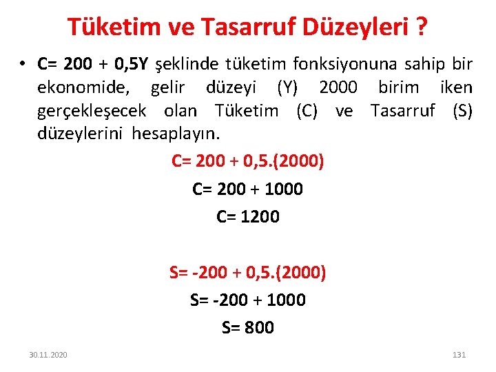 Tüketim ve Tasarruf Düzeyleri ? • C= 200 + 0, 5 Y şeklinde tüketim