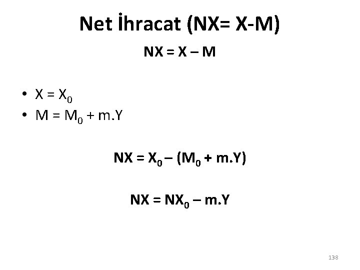 Net İhracat (NX= X-M) NX = X – M • X = X 0