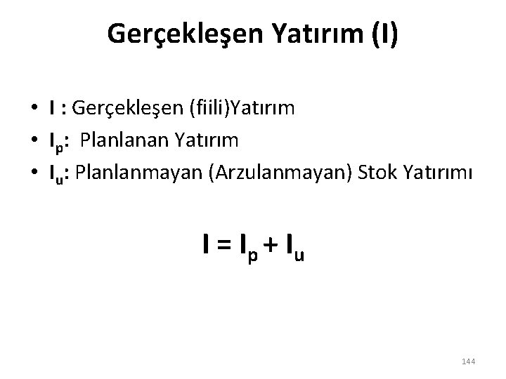Gerçekleşen Yatırım (I) • I : Gerçekleşen (fiili)Yatırım • Ip: Planlanan Yatırım • Iu: