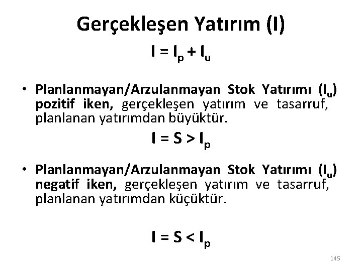 Gerçekleşen Yatırım (I) I = I p + Iu • Planlanmayan/Arzulanmayan Stok Yatırımı (Iu)