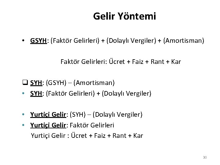 Gelir Yöntemi • GSYH: (Faktör Gelirleri) + (Dolaylı Vergiler) + (Amortisman) Faktör Gelirleri: Ücret