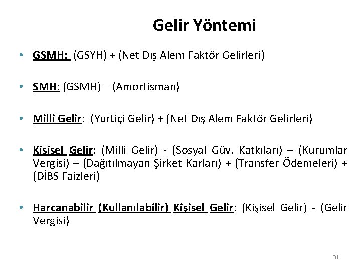 Gelir Yöntemi • GSMH: (GSYH) + (Net Dış Alem Faktör Gelirleri) • SMH: (GSMH)