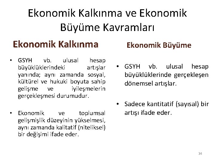 Ekonomik Kalkınma ve Ekonomik Büyüme Kavramları Ekonomik Kalkınma • GSYH vb. ulusal hesap büyüklüklerindeki