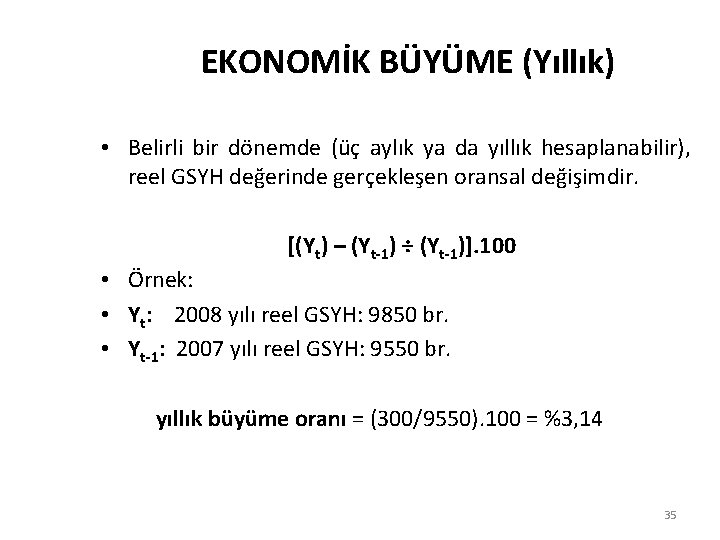 EKONOMİK BÜYÜME (Yıllık) • Belirli bir dönemde (üç aylık ya da yıllık hesaplanabilir), reel