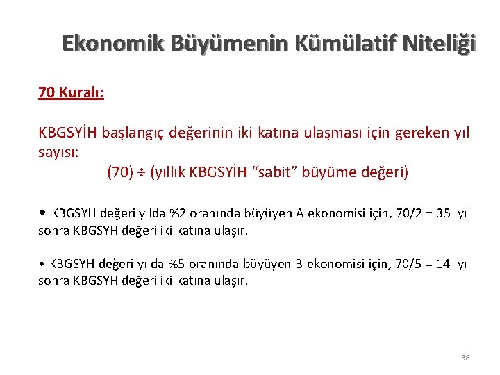 Ekonomik Büyümenin Kümülatif Niteliği 70 Kuralı: KBGSYİH başlangıç değerinin iki katına ulaşması için gereken