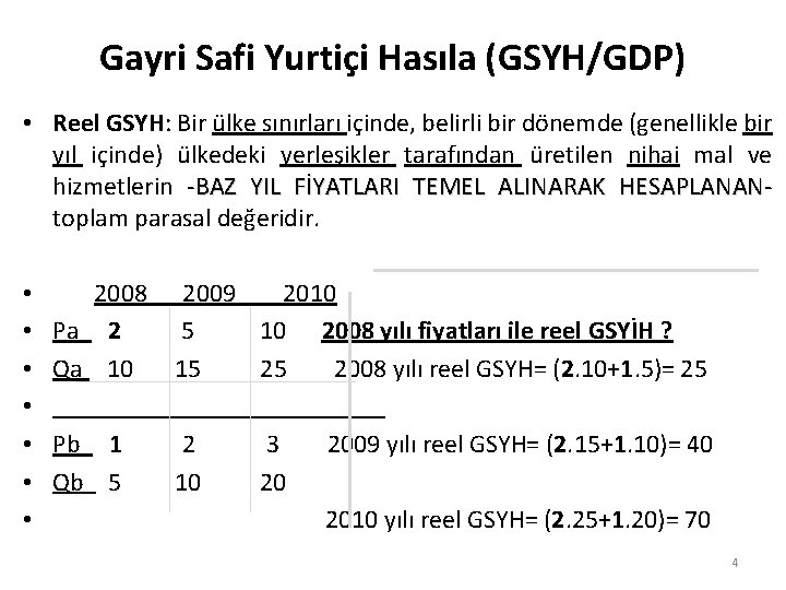 Gayri Safi Yurtiçi Hasıla (GSYH/GDP) • Reel GSYH: Bir ülke sınırları içinde, belirli bir