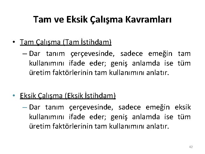 Tam ve Eksik Çalışma Kavramları • Tam Çalışma (Tam İstihdam) – Dar tanım çerçevesinde,