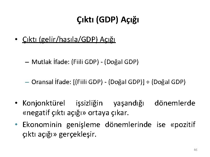 Çıktı (GDP) Açığı • Çıktı (gelir/hasıla/GDP) Açığı – Mutlak İfade: İfade (Fiili GDP) -