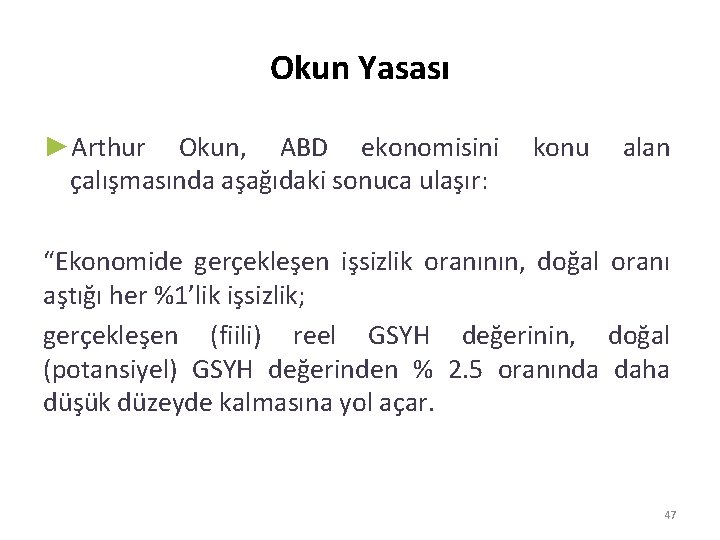 Okun Yasası ►Arthur Okun, ABD ekonomisini çalışmasında aşağıdaki sonuca ulaşır: konu alan “Ekonomide gerçekleşen