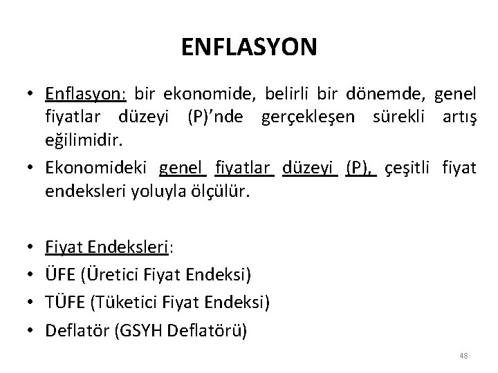 ENFLASYON • Enflasyon: bir ekonomide, belirli bir dönemde, genel fiyatlar düzeyi (P)’nde gerçekleşen sürekli