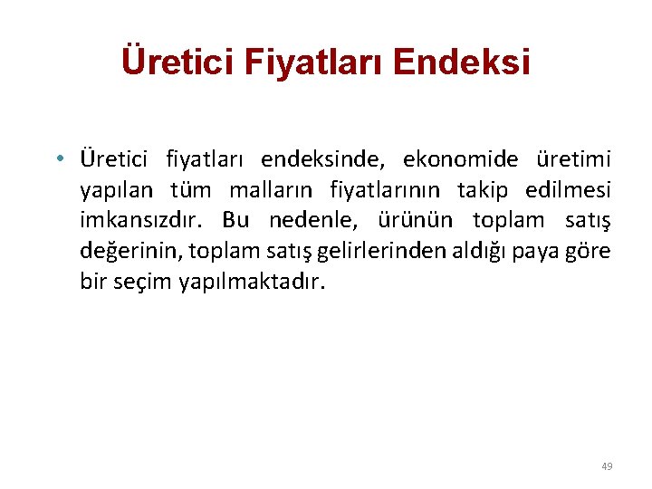 Üretici Fiyatları Endeksi • Üretici fiyatları endeksinde, ekonomide üretimi yapılan tüm malların fiyatlarının takip