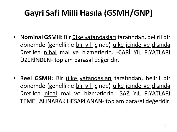 Gayri Safi Milli Hasıla (GSMH/GNP) • Nominal GSMH: Bir ülke vatandaşları tarafından, belirli bir