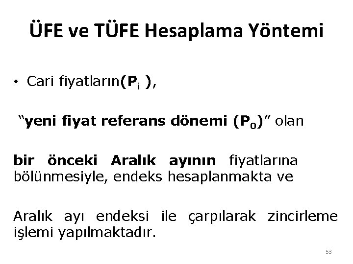 ÜFE ve TÜFE Hesaplama Yöntemi • Cari fiyatların(Pi ), “yeni fiyat referans dönemi (P