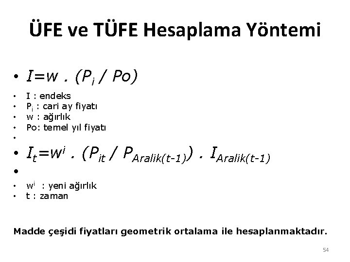 ÜFE ve TÜFE Hesaplama Yöntemi • I=w. (Pi / Po) • • • I