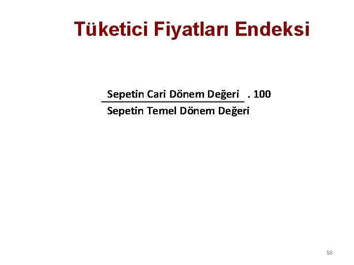 Tüketici Fiyatları Endeksi Sepetin Cari Dönem Değeri. 100 Sepetin Temel Dönem Değeri 58 
