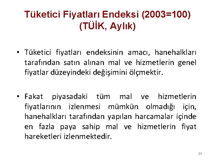 Tüketici Fiyatları Endeksi (2003=100) (TÜİK, Aylık) • Tüketici fiyatları endeksinin amacı, hanehalkları tarafından satın