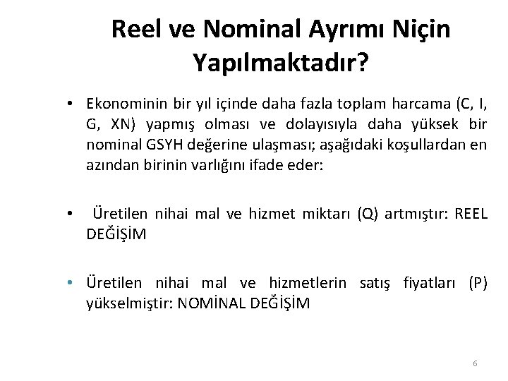 Reel ve Nominal Ayrımı Niçin Yapılmaktadır? • Ekonominin bir yıl içinde daha fazla toplam