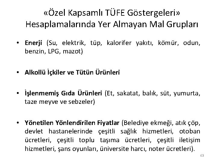  «Özel Kapsamlı TÜFE Göstergeleri» Hesaplamalarında Yer Almayan Mal Grupları • Enerji (Su, elektrik,