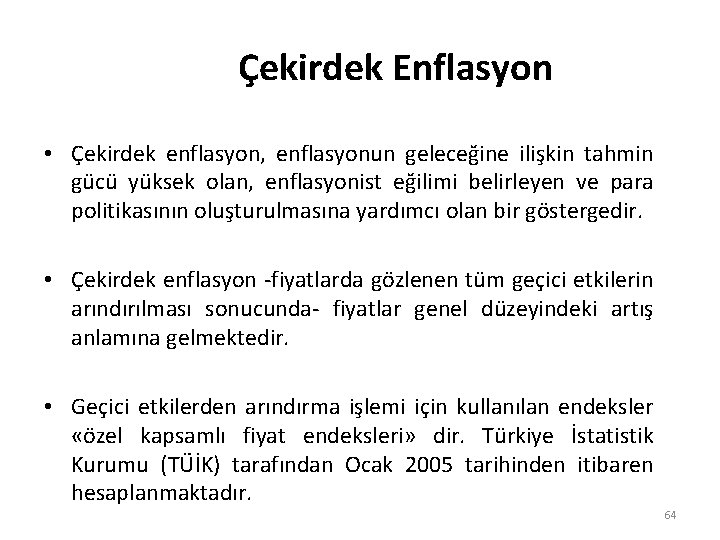 Çekirdek Enflasyon • Çekirdek enflasyon, enflasyonun geleceğine ilişkin tahmin gücü yüksek olan, enflasyonist eğilimi