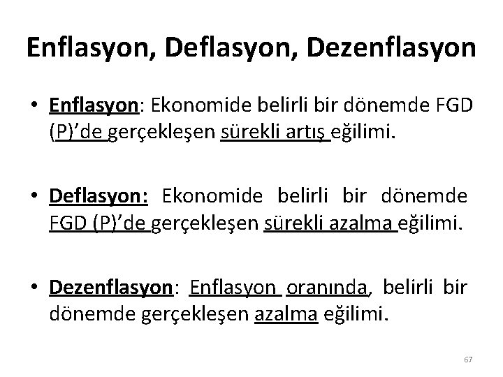 Enflasyon, Dezenflasyon • Enflasyon: Ekonomide belirli bir dönemde FGD (P)’de gerçekleşen sürekli artış eğilimi.