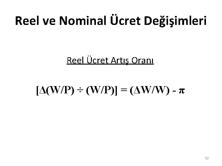 Reel ve Nominal Ücret Değişimleri Reel Ücret Artış Oranı [Δ(W/P) ÷ (W/P)] = (ΔW/W)