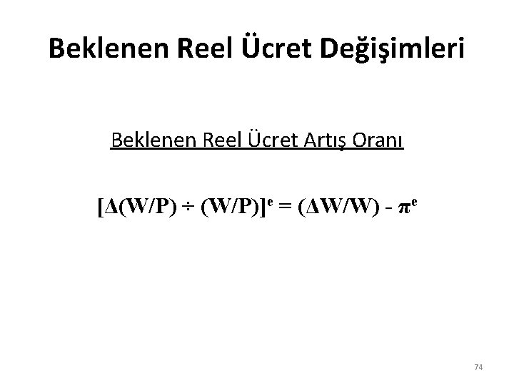 Beklenen Reel Ücret Değişimleri Beklenen Reel Ücret Artış Oranı [Δ(W/P) ÷ (W/P)]e = (ΔW/W)