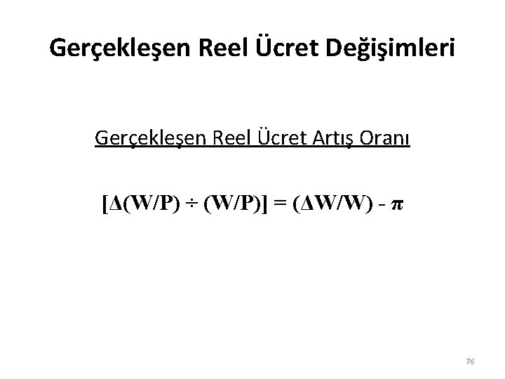 Gerçekleşen Reel Ücret Değişimleri Gerçekleşen Reel Ücret Artış Oranı [Δ(W/P) ÷ (W/P)] = (ΔW/W)