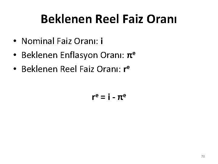 Beklenen Reel Faiz Oranı • Nominal Faiz Oranı: i • Beklenen Enflasyon Oranı: πe