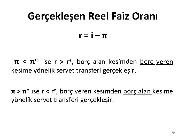 Gerçekleşen Reel Faiz Oranı r=i–π π < πe ise r > re, borç alan